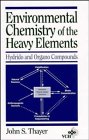 Environmental Chemistry of the Heavy Elements: Hydrido and Organo Compounds
