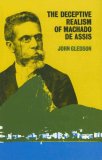 The Deceptive Realism of Machado De Assis: A Dissenting Interpretation of Dom Casmurro (Liverpool Monographs in Hispanic Studies, 3)