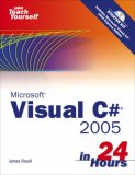 Sams Teach Yourself Visual C# 2005 in 24 Hours, Complete Starter Kit (Sams Teach Yourself)