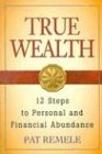 True Wealth: 12 Steps to Personal and Financial Abundance