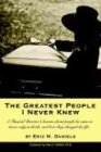 The Greatest People I Never Knew: A Funeral Director's lessons about people he came to know only in death, and how they changed his life