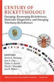 Century of Rickettsiology: Emerging, Reemerging Rickettsioses, Molecular Diagnostics, and Emerging Veterinary Rickettsioses (Annals of the New York Academy of Sciences)