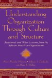 Understanding Organization Through Culture and Structure: Relational and Other Lessons From the African American Organization (Volume in Lea's Communication Series)
