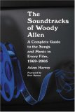 The Soundtracks of Woody Allen: A Complete Guide to the Songs and Music in Every Film, 1969-2005