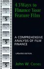 43 Ways to Finance Your Feature Film, Updated Edition: A Comprehensive Analysis of Film Finance