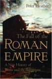The Fall of the Roman Empire: A New History of Rome and the Barbarians