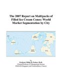 The 2007 Report on Multipacks of Filled Ice Cream Cones: World Market Segmentation by City