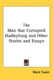 The Man that Corrupted Hadleyburg and Other Stories and Essays