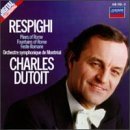 Respighi: Pini di Roma Feste Romane Fontane di Roma by  Ottorino Respighi, Charles Dutoit, and Montr�al Symphony Orchestra 