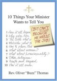 10 Things Your Minister Wants to Tell You: (But Can't, Because He Needs the Job)