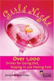 "Girls' Night: Over 1,000 Drinks for Going Out, Staying In and Having Fun!"