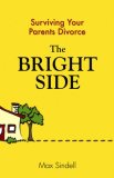 The Bright Side: Your Guide to Surviving Your Parents Divorce