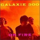 Galaxie 500 / On Fire