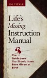 Life’s Missing Instruction Manual : The Guidebook You Should Have Been Given at Birth