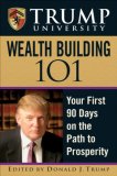 Trump University Wealth Building 101: Your First 90 Days on the Path to Prosperity