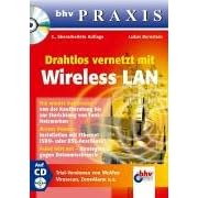 Drahtlos vernetzt mit Wireless LAN. Nie wieder Kabelsalat, Access Points, Feind hört mit (bhv praxis) (Taschenbuch)