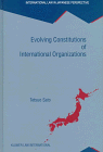 Evolving Constitutions of International Organizations:A Critical Analysis of the Interpretative Framework of the Constituent Instruments of International ... Law in Japanese Perspective, V. 3)