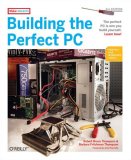 Building the Perfect PC, Second Edition