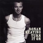 Turn It On by  Ronan Keating 