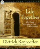 Life Together: The Classic Exploration of Faith in Community