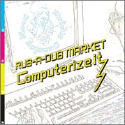RUB-A-DUB MARKET『Computerize it』