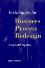 Techniques for Business Process Redesign: Tying it all Together