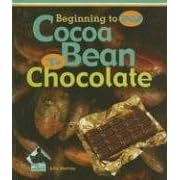 Cocoa Bean to Chocolate (Beginning to End) by Julie Murray