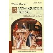 Das Buch von guter Speise. Mittelalterlich Kochen. Gerichte und ihre Geschichte (Gebundene Ausgabe)