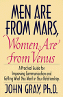 Men Are From Mars, Women Are From Venus : A Practical Guide For Improving Communication And Getting What You Want In Your Relationships