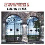 Canciones Mexicanas en la Voz Inolvidables de Lucha Reyes