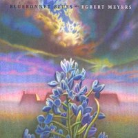 Egbert Meyers - Bluebonnet Blues