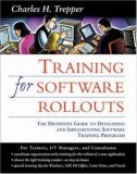 Training for Software Rollouts: The Definitive Guide to Developing and Implementing Software Training Programs
