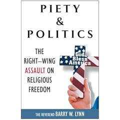 Piety & Politics: The Right-Wing Assault on Religious Freedom