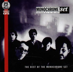 Tomorrow Will Be Too Long: The Best of the Monocrome Set