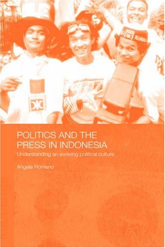 Politics and the Press in Indonesia: Understanding an Evolving Political Culture (Hardcover)