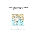 The 2007-2012 Outlook for Canap� Appetizers in India by  Philip M. Parker