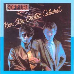 Soft Cell - Non Stop Erotic Cabaret: Remastered - Zortam Music