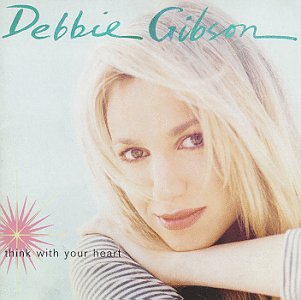 DEBBIE GIBSON - Think With Your Heart Lyrics - Zortam Music