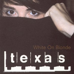 Texas - White On Blonde New - Zortam Music