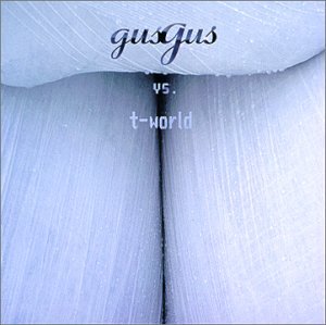 Gus Gus - Gus Gus Vs. T-World - Zortam Music