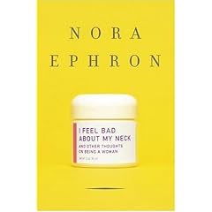 I Feel Bad About My Neck: And Other Thoughts on Being a Woman
