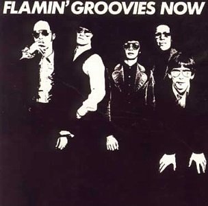 Flamin Groovies Now