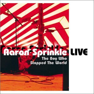 Aaron Sprinkle - Live: The Boy Who Stopped the World - Zortam Music