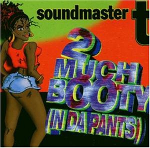 Soundmaster T - 2 Much Booty (In Da Pants) - Zortam Music