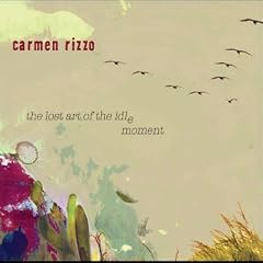 Carmen Rizzo - Lost Art of the Idle Moment