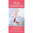 Slim Smoothies: Over 130 Healthy and Energizing Recipes Without All the Calories by Smoothies