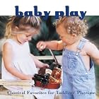 Baby Play: Classical Favorites For Toddler's Playtime by  Johann Sebastian Bach, Ludwig van Beethoven, Georges Bizet, Emmanuel Chabrier, and Wolfgang Amadeus Mozart 