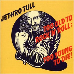 Too Old to Rock 'n' Roll: Too Young to Die: Remast