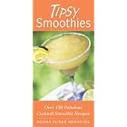 Tipsy Smoothies: Over 150 Fabulous Cocktail Smoothie Recipes by Smoothies