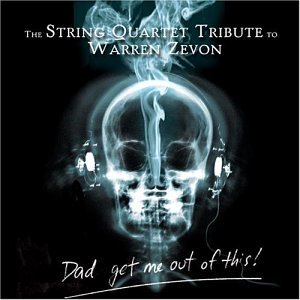String Quartet Tribute to Warren Zevon: Dad Get Me